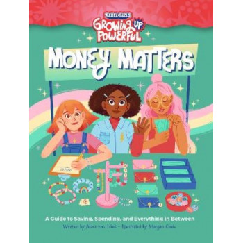 Rebel Girls Money Matters: A Guide to Saving, Spending, and Everything in Between