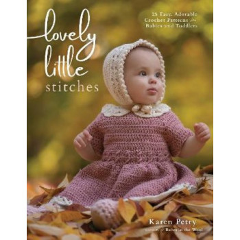 Lovely Little Stitches: 25 Easy, Adorable Crochet Patterns for Babies and Toddlers