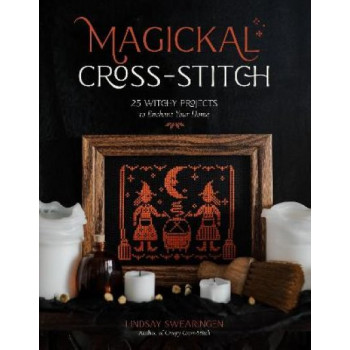 Magickal Cross-Stitch: 25 Witchy Projects to Enchant Your Home