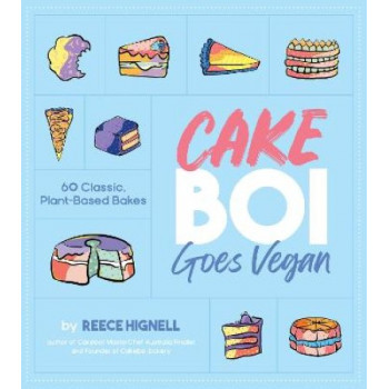 Cakeboi Goes Vegan: 60 Classic, Plant-Based Bakes