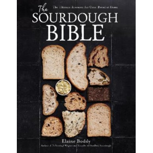 The Sourdough Bible: The Ultimate Resource for Great Bread at Home