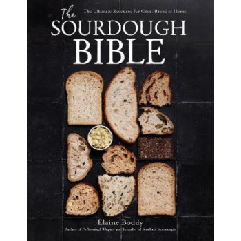 The Sourdough Bible: The Ultimate Resource for Great Bread at Home