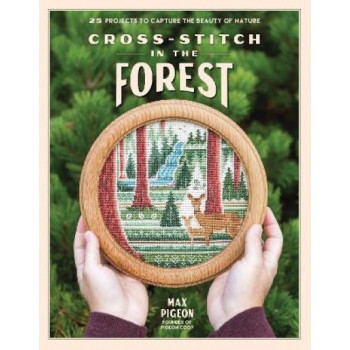 Cross-Stitch in the Forest: 25 Projects to Capture the Beauty of Nature