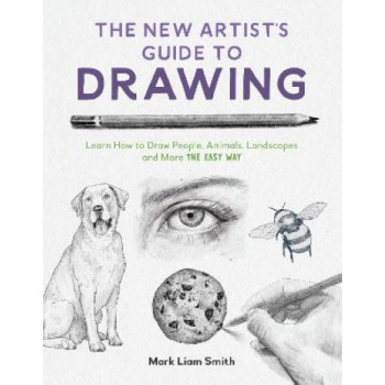 The New Artist's Guide to Drawing: Learn How to Draw People, Animals, Landscapes and More the Easy Way